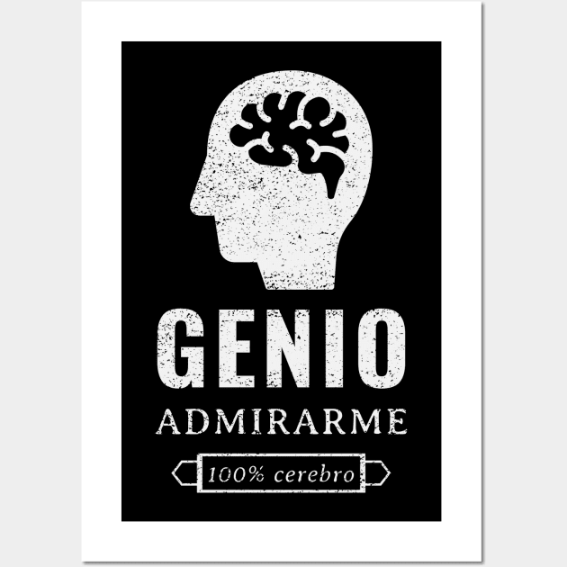 Genio, admirame, 100% cerebro Wall Art by Pirino